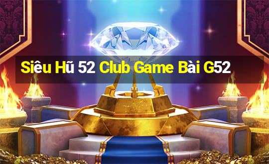 Siêu Hũ 52 Club Game Bài G52