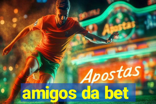 amigos da bet