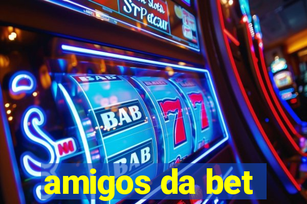 amigos da bet