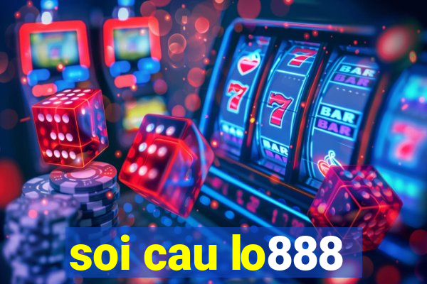 soi cau lo888