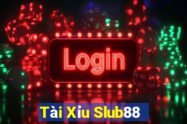 Tài Xỉu Slub88