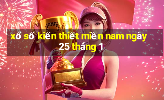 xổ số kiến thiết miền nam ngày 25 tháng 1