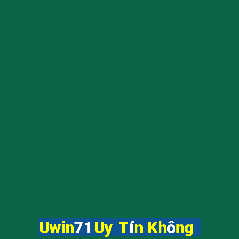 Uwin71 Uy Tín Không