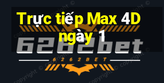 Trực tiếp Max 4D ngày 1