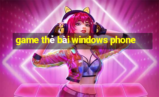 game thẻ bài windows phone