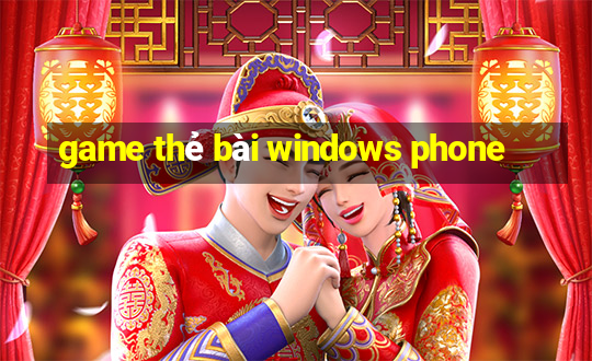 game thẻ bài windows phone