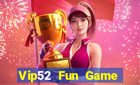 Vip52 Fun Game Bài 52