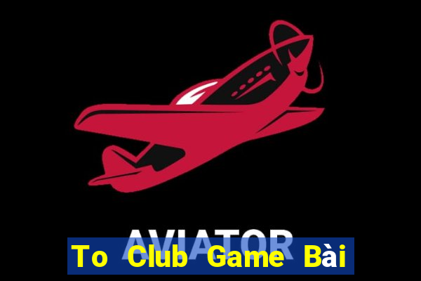 To Club Game Bài Online Hay