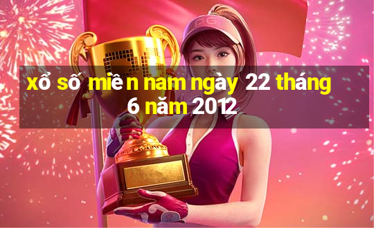 xổ số miền nam ngày 22 tháng 6 năm 2012