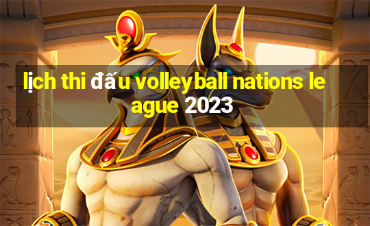 lịch thi đấu volleyball nations league 2023