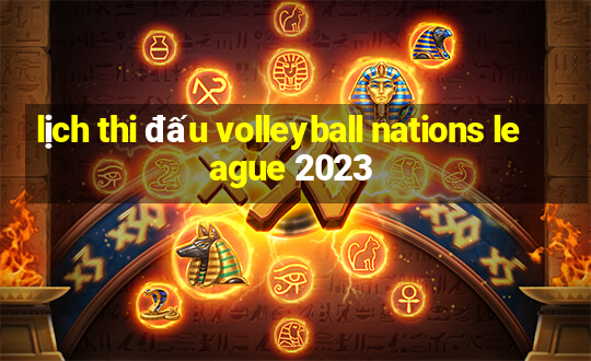 lịch thi đấu volleyball nations league 2023