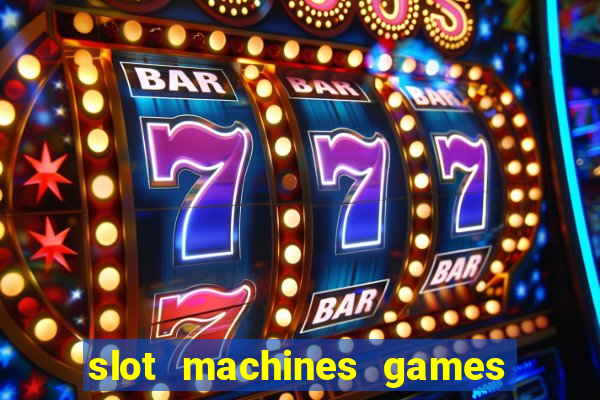 slot machines games for free