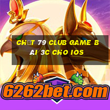 Chất 79 Club Game Bài 3C Cho Ios