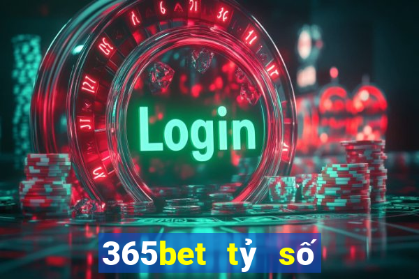 365bet tỷ số bóng đá