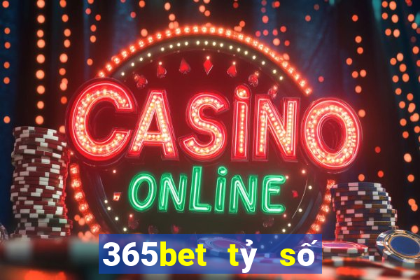 365bet tỷ số bóng đá