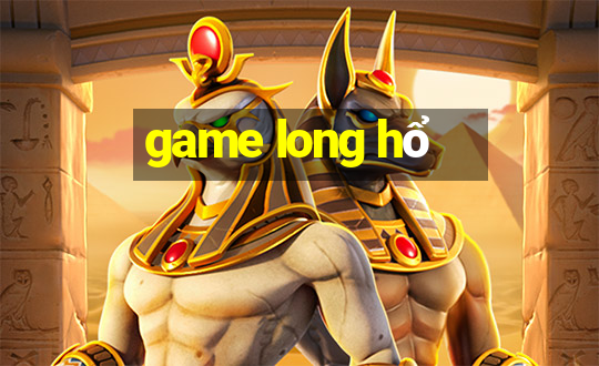 game long hổ