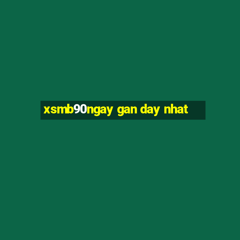 xsmb90ngay gan day nhat