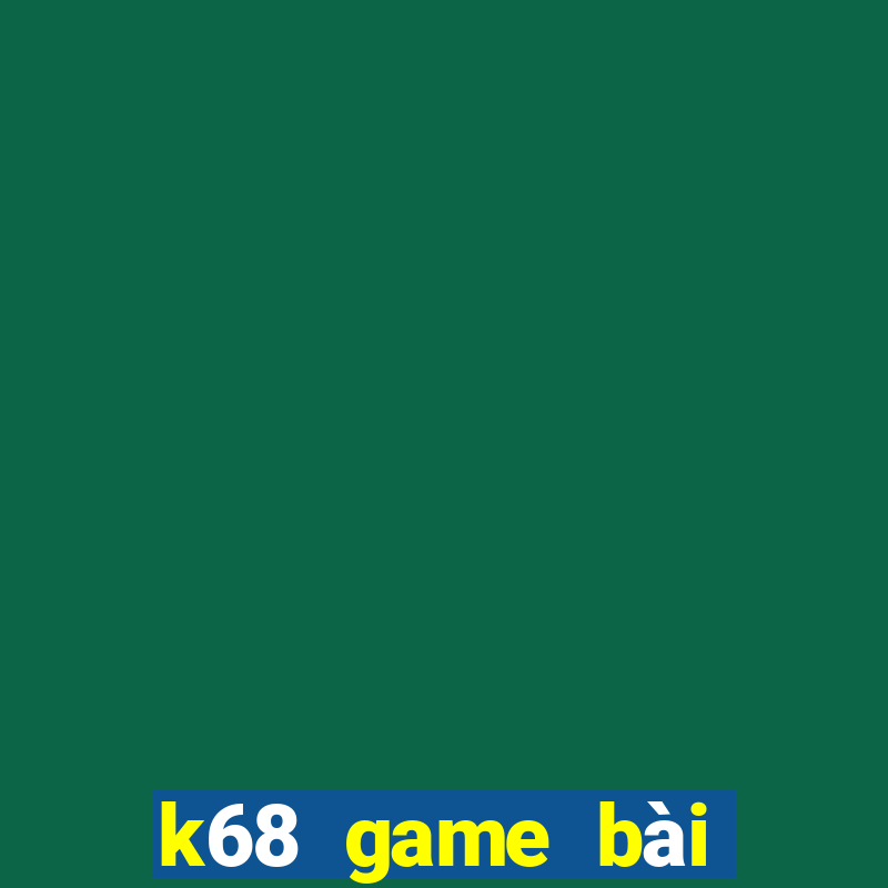 k68 game bài hoàng gia