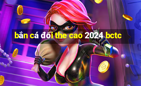 bắn cá đổi the cao 2024 bctc