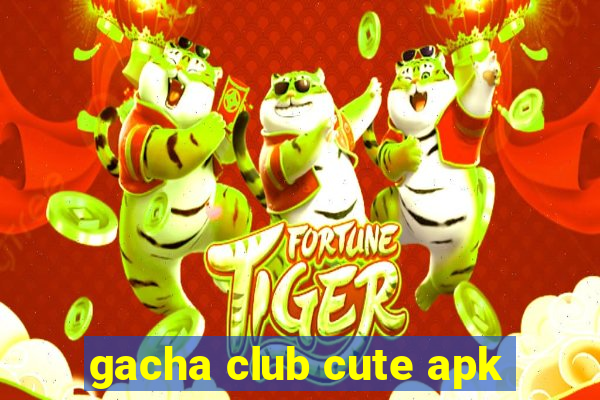 gacha club cute apk