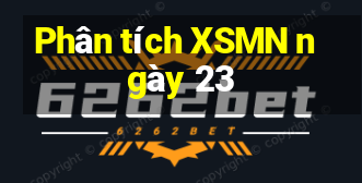 Phân tích XSMN ngày 23