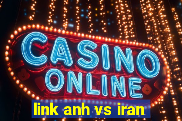 link anh vs iran