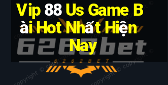 Vip 88 Us Game Bài Hot Nhất Hiện Nay