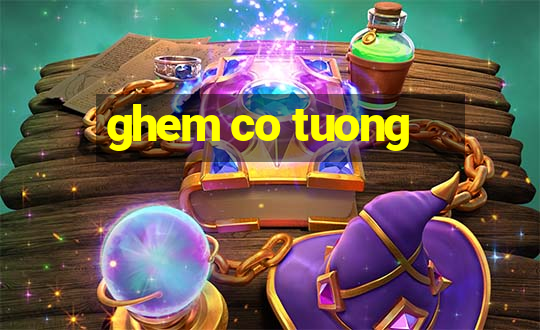 ghem co tuong