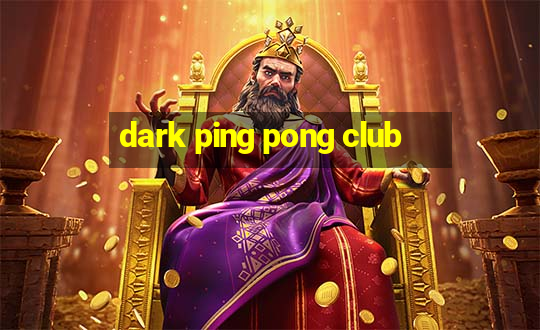 dark ping pong club