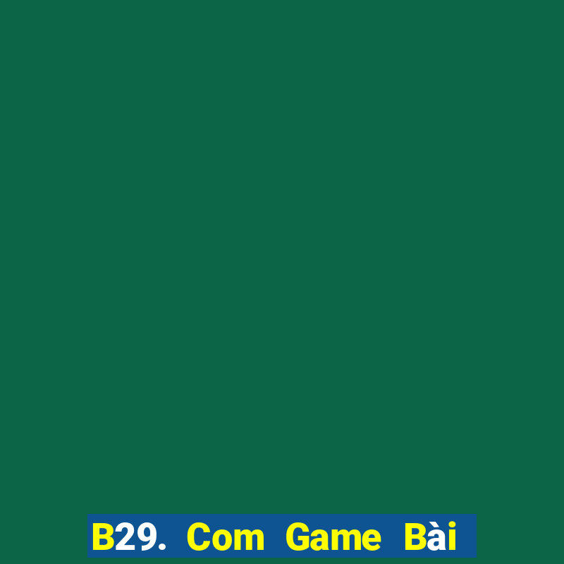 B29. Com Game Bài 1 Đổi 1