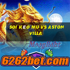 soi kèo mu vs aston villa