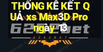 THỐNG KÊ KẾT QUẢ xs Max3D Pro ngày 13