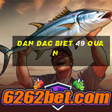 dan dac biet 49 quan