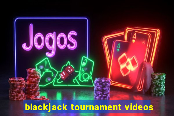 blackjack tournament videos