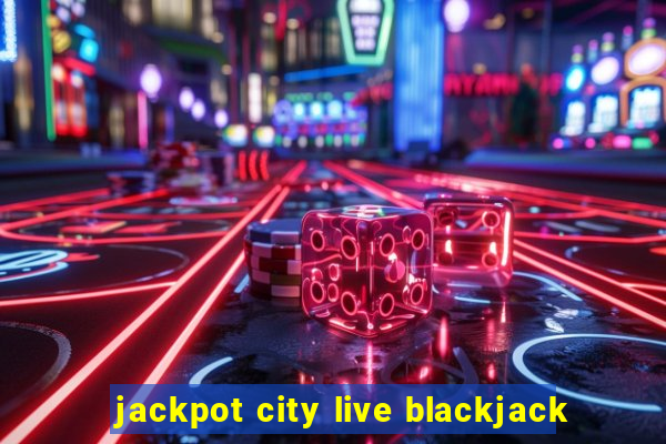 jackpot city live blackjack