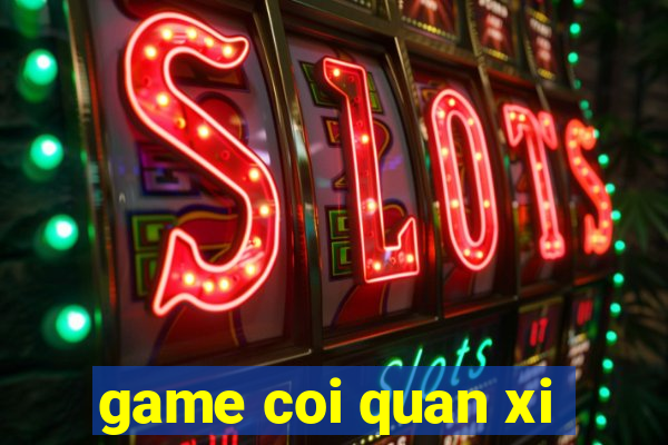 game coi quan xi