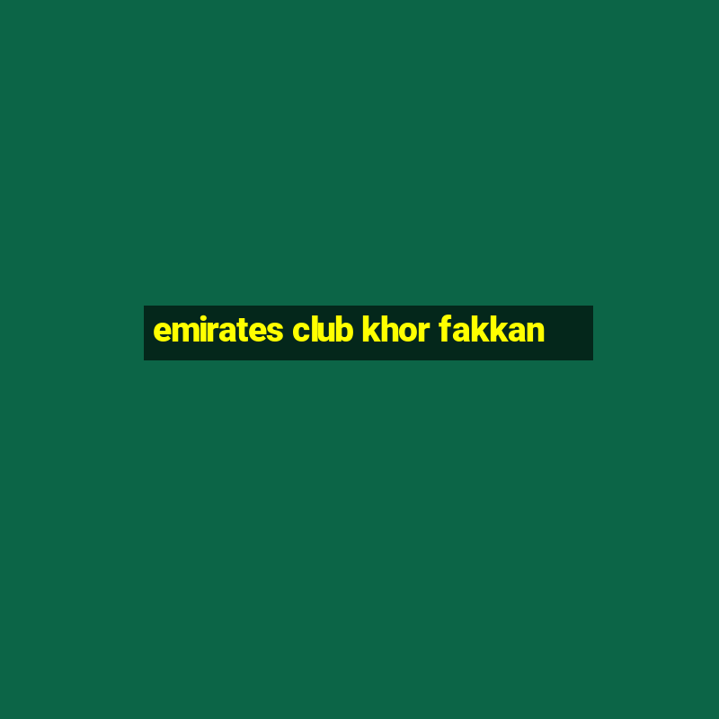 emirates club khor fakkan