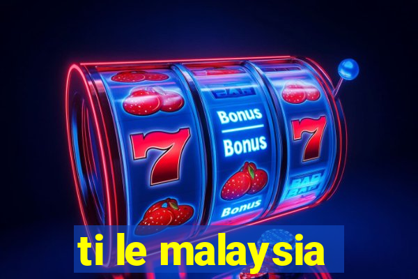 ti le malaysia