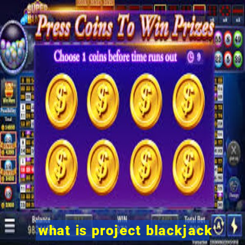 what is project blackjack