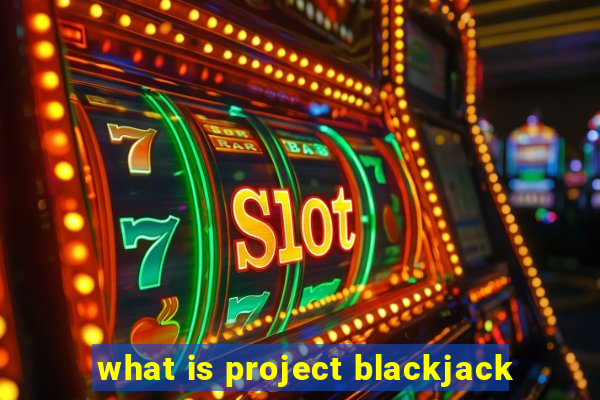 what is project blackjack