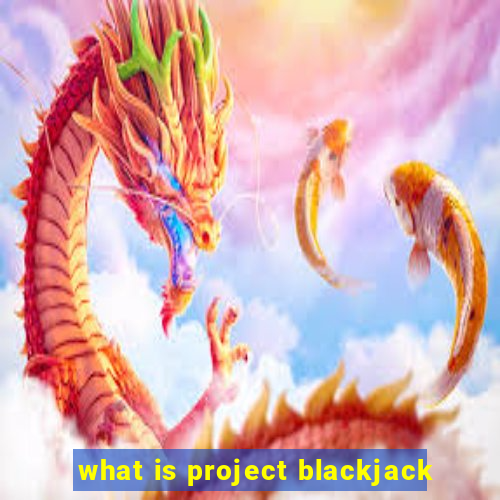 what is project blackjack