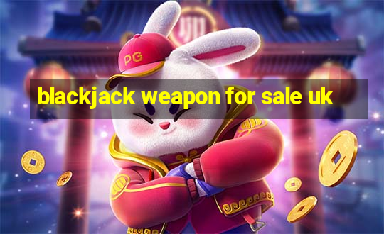 blackjack weapon for sale uk