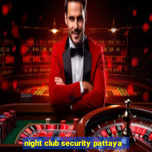 night club security pattaya