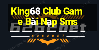 King68 Club Game Bài Nạp Sms