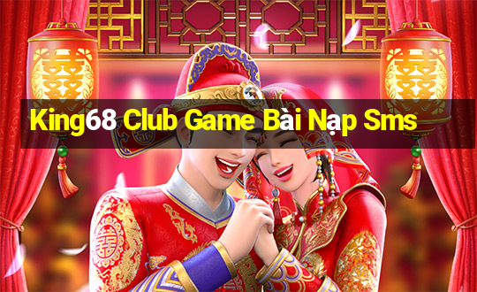 King68 Club Game Bài Nạp Sms