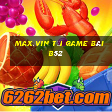 Max.Vin Tải Game Bài B52