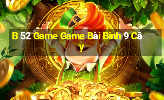 B 52 Game Game Bài Binh 9 Cây