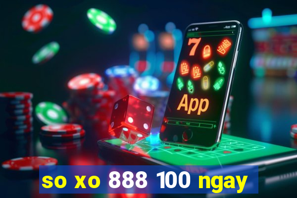 so xo 888 100 ngay