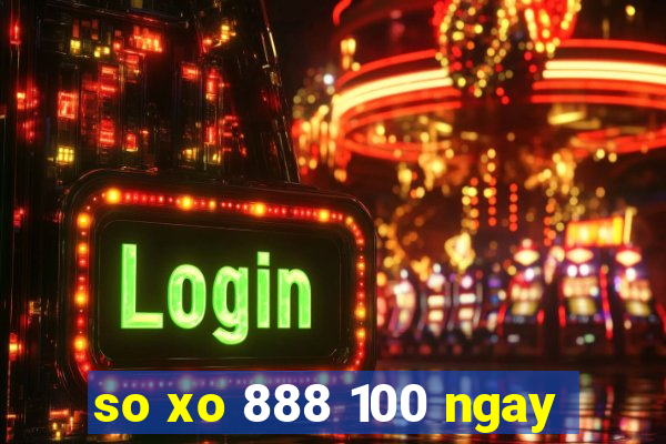 so xo 888 100 ngay