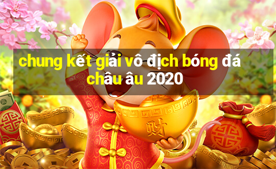 chung kết giải vô địch bóng đá châu âu 2020